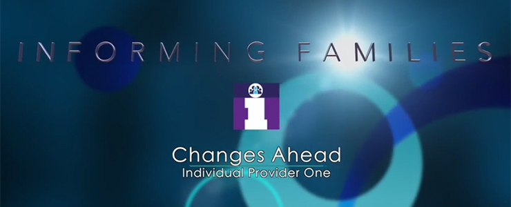 Informing Families Changes Ahead: Individual Provider One
