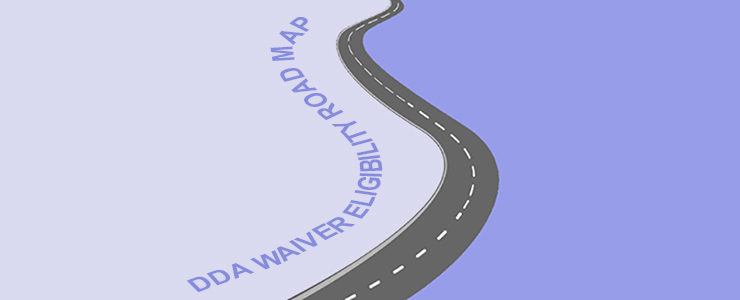 GRAPHIC OF A ROAD WITH TEXT THAT READS DDA WAIVER ELIGIBILITY ROAD MAP