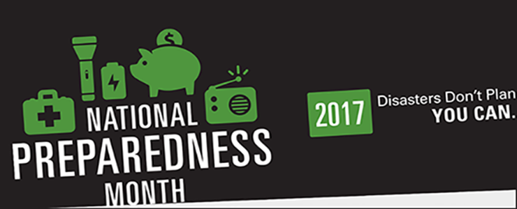 National Preparedness Month 2017. Disasters don't plan. You can.