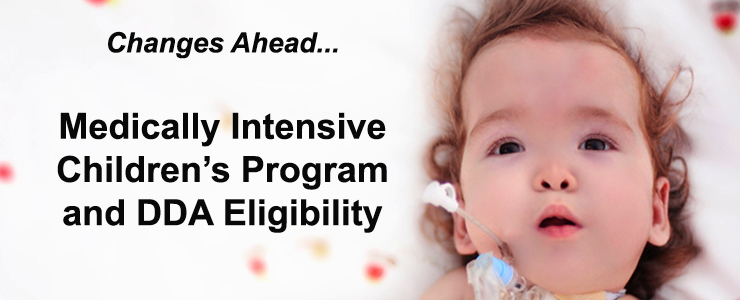 Infant with medical support needs lying against a white background with colored dots. Text reads: Changes ahead for Medically Intensive Children's Program and DDA Eligibility