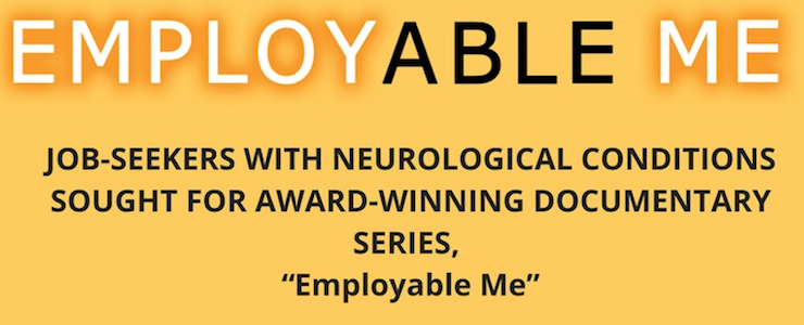 Employable Me. Job Seekers with Neurological Conditions Sought for Award Winning Documentary Series Employable Me.