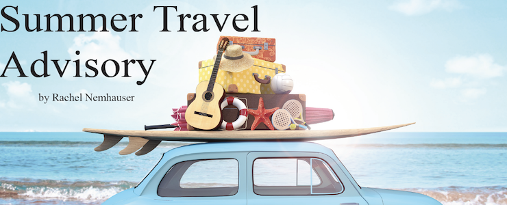 Car with luggage on the roof ready for summer vacation. Text reads: Summer Travel Advisory by Rachel Nemhauser
